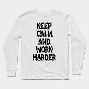 Keep Calm And Work Harder Long Sleeve T-Shirt